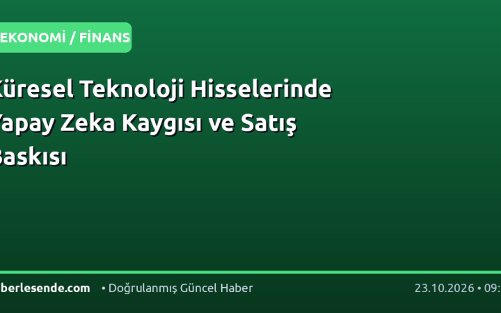 Küresel Teknoloji Hisselerinde Yapay Zeka Kaygısı ve Satış Baskısı