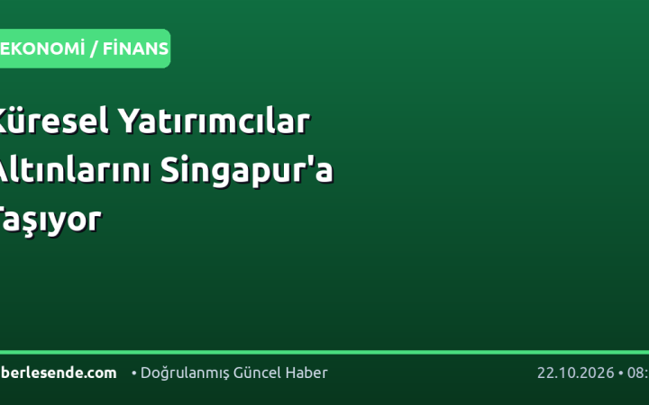 Küresel Yatırımcılar Altınlarını Singapur'a Taşıyor