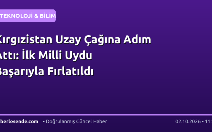 Kırgızistan Uzay Çağına Adım Attı: İlk Milli Uydu Başarıyla Fırlatıldı
