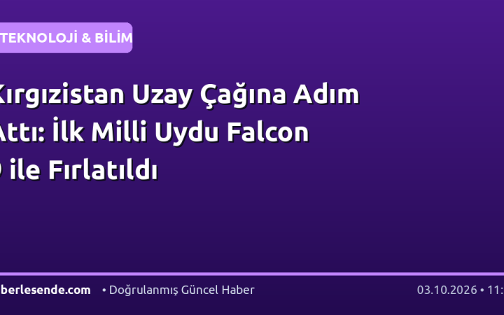 Kırgızistan Uzay Çağına Adım Attı: İlk Milli Uydu Falcon 9 ile Fırlatıldı