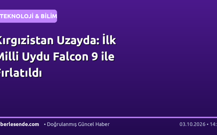 Kırgızistan Uzayda: İlk Milli Uydu Falcon 9 ile Fırlatıldı