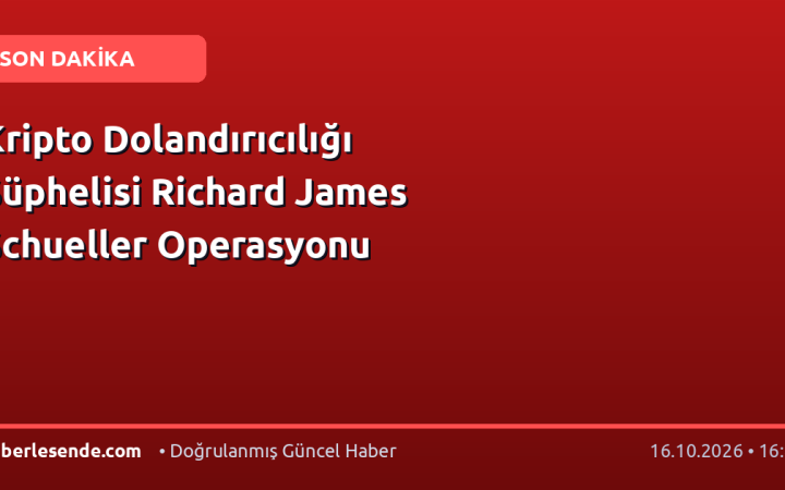 Kripto Dolandırıcılığı Şüphelisi Richard James Schueller Operasyonu