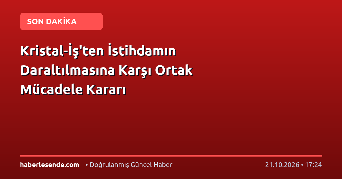 Kristal-İş'ten İstihdamın Daraltılmasına Karşı Ortak Mücadele Kararı