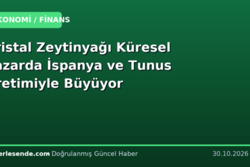 Kristal Zeytinyağı Küresel Pazarda İspanya ve Tunus Üretimiyle Büyüyor