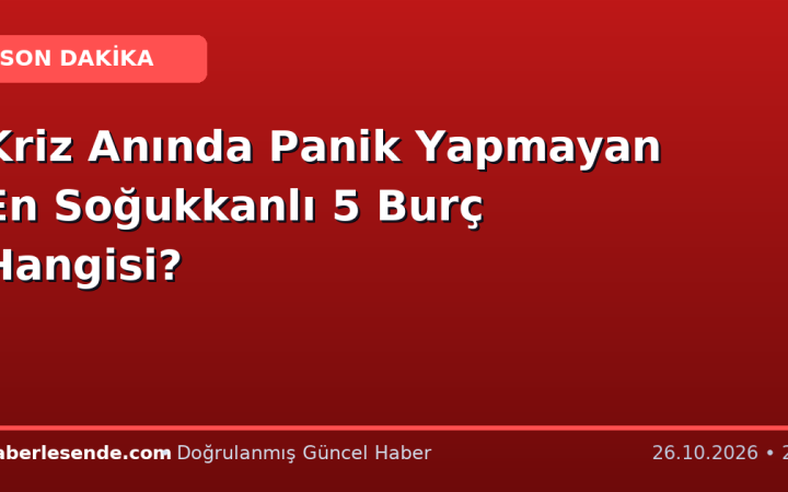 Kriz Anında Panik Yapmayan En Soğukkanlı 5 Burç Hangisi?