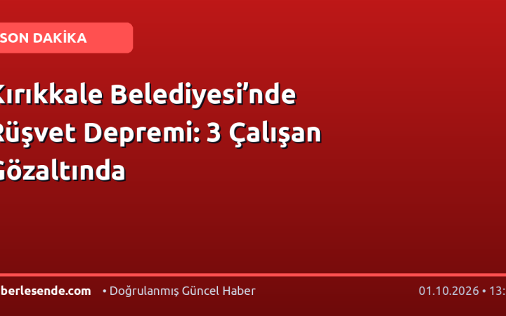 Kırıkkale Belediyesi’nde Rüşvet Depremi: 3 Çalışan Gözaltında