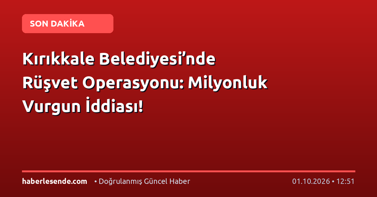 Kırıkkale Belediyesi’nde Rüşvet Operasyonu: Milyonluk Vurgun İddiası!