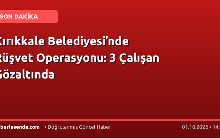 Kırıkkale Belediyesi’nde Rüşvet Operasyonu: 3 Çalışan Gözaltında