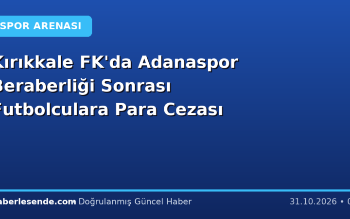 Kırıkkale FK'da Adanaspor Beraberliği Sonrası Futbolculara Para Cezası
