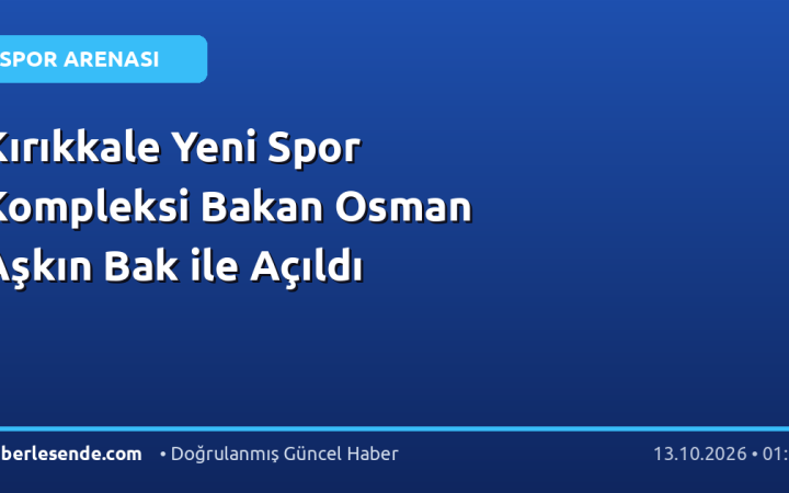 Kırıkkale Yeni Spor Kompleksi Bakan Osman Aşkın Bak ile Açıldı