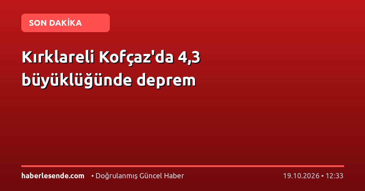 Kırklareli Kofçaz'da 4,3 büyüklüğünde deprem