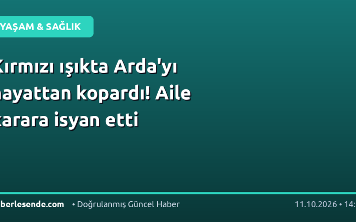 Kırmızı ışıkta Arda'yı hayattan kopardı! Aile karara isyan etti