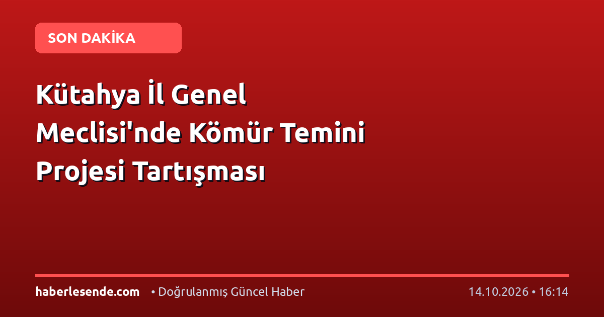 Kütahya İl Genel Meclisi'nde Kömür Temini Projesi Tartışması