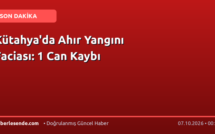 Kütahya'da Ahır Yangını Faciası: 1 Can Kaybı
