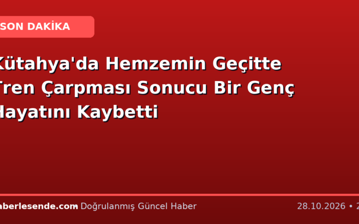 Kütahya'da Hemzemin Geçitte Tren Çarpması Sonucu Bir Genç Hayatını Kaybetti