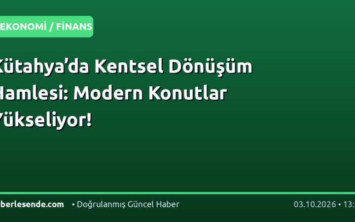 Kütahya’da Kentsel Dönüşüm Hamlesi: Modern Konutlar Yükseliyor!