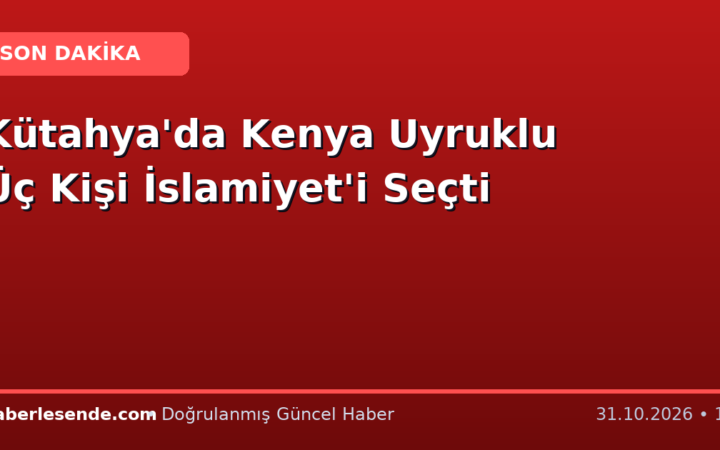 Kütahya'da Kenya Uyruklu Üç Kişi İslamiyet'i Seçti