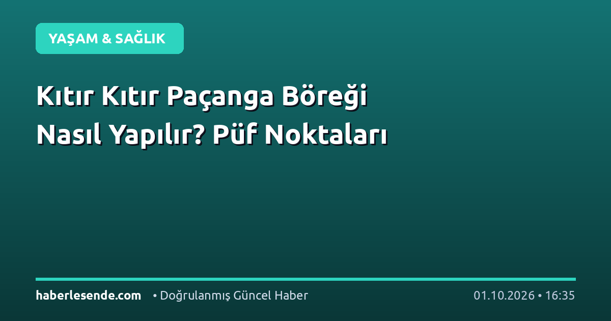 Kıtır Kıtır Paçanga Böreği Nasıl Yapılır? Püf Noktaları