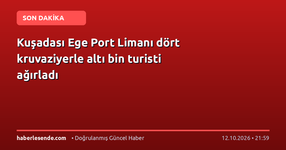 Kuşadası Ege Port Limanı dört kruvaziyerle altı bin turisti ağırladı