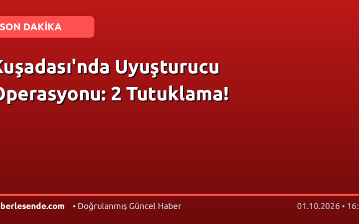 Kuşadası'nda Uyuşturucu Operasyonu: 2 Tutuklama!