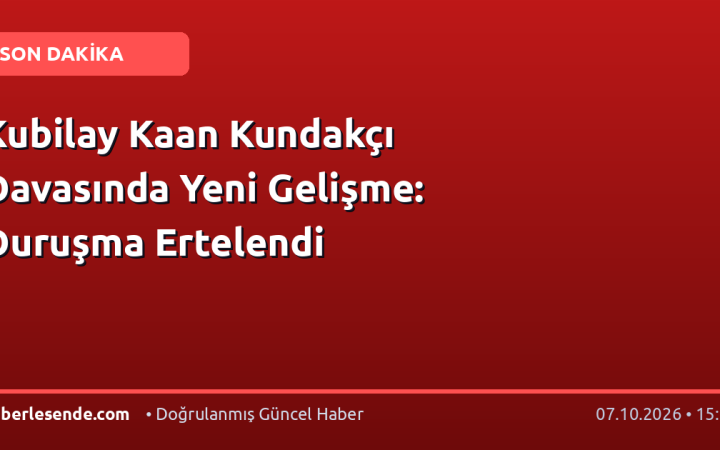 Kubilay Kaan Kundakçı Davasında Yeni Gelişme: Duruşma Ertelendi