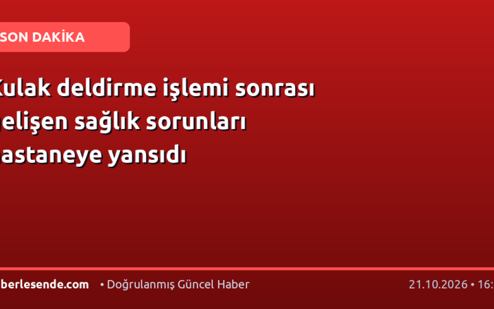 Kulak deldirme işlemi sonrası gelişen sağlık sorunları hastaneye yansıdı