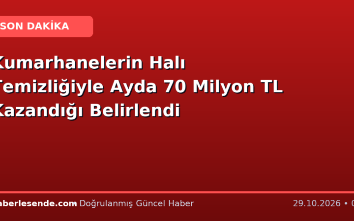 Kumarhanelerin Halı Temizliğiyle Ayda 70 Milyon TL Kazandığı Belirlendi