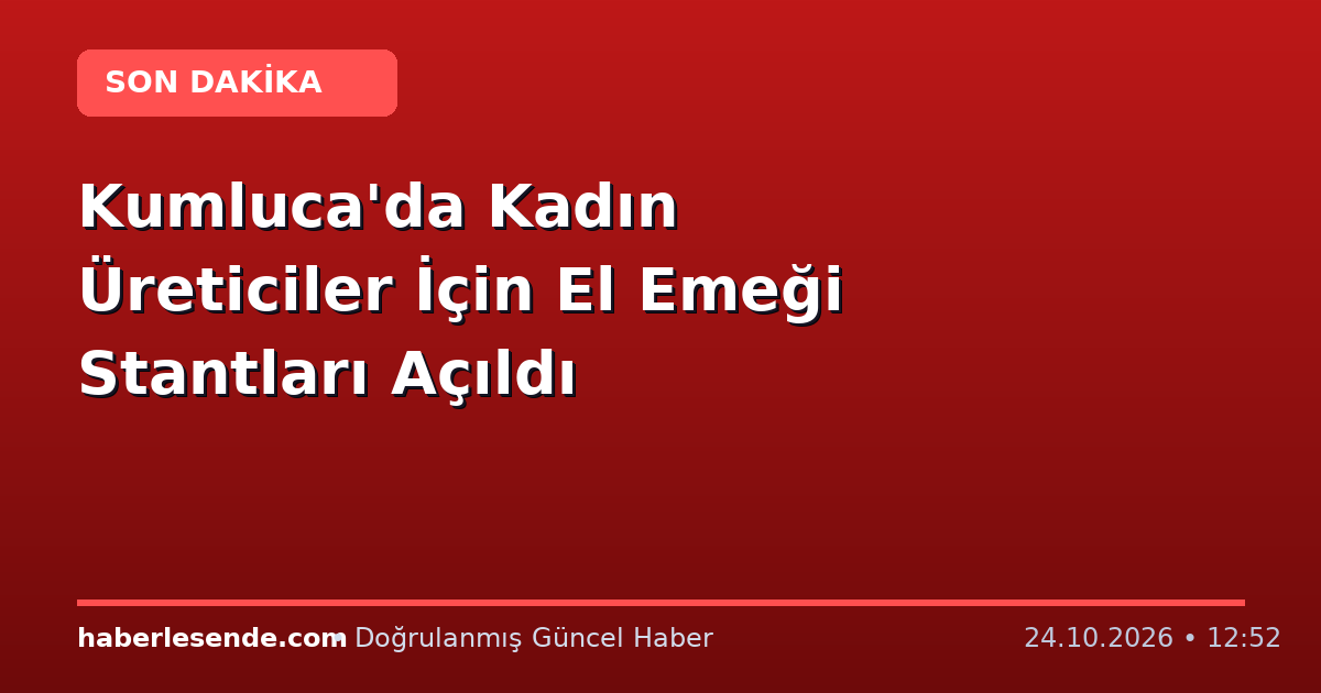 Kumluca'da Kadın Üreticiler İçin El Emeği Stantları Açıldı