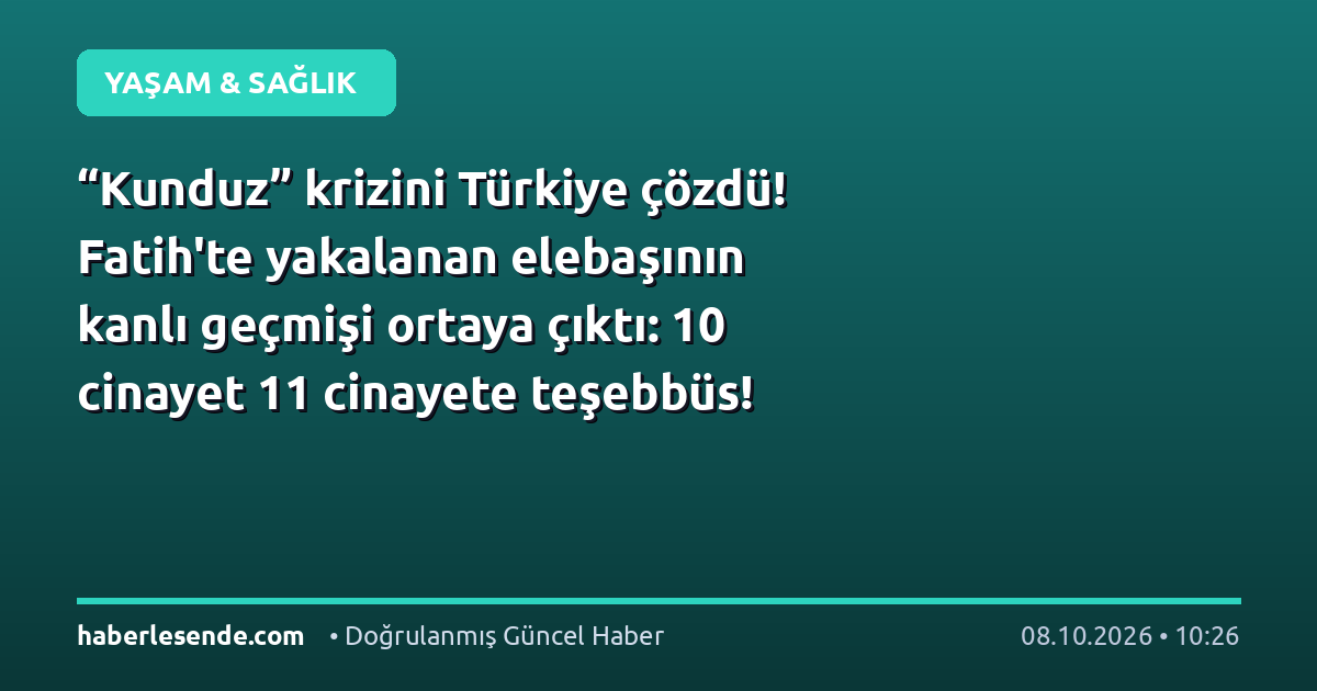“Kunduz” krizini Türkiye çözdü! Fatih'te yakalanan elebaşının kanlı geçmişi ortaya çıktı: 10 cinayet 11 cinayete teşebbüs!