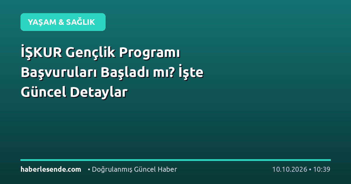 İŞKUR Gençlik Programı Başvuruları Başladı mı? İşte Güncel Detaylar