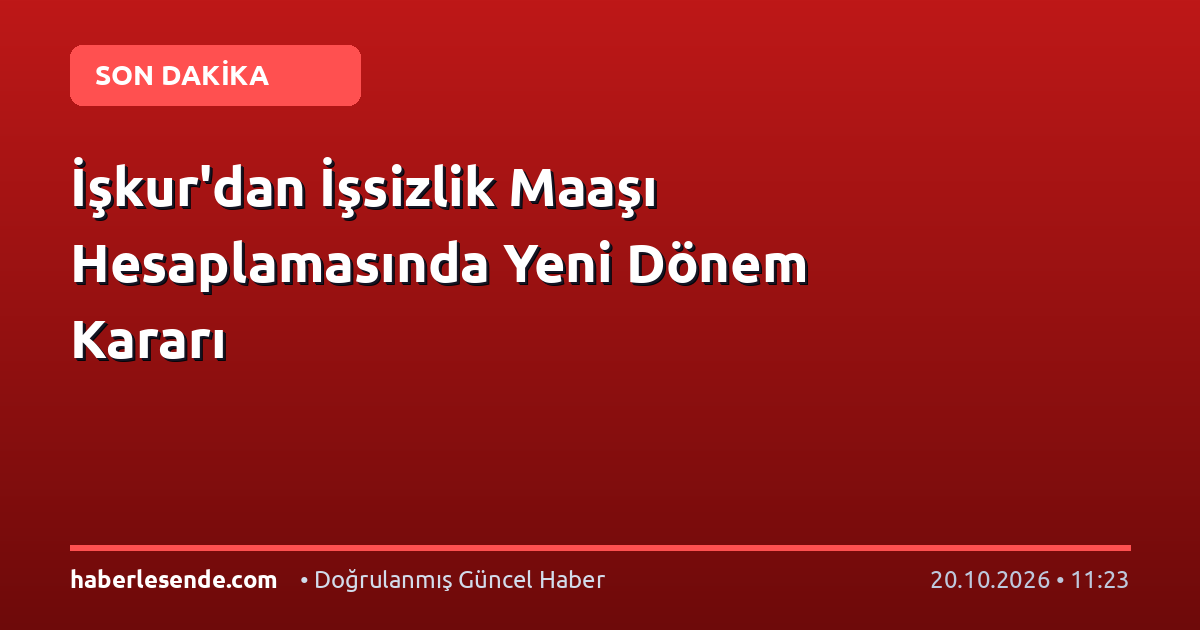 İşkur'dan İşsizlik Maaşı Hesaplamasında Yeni Dönem Kararı