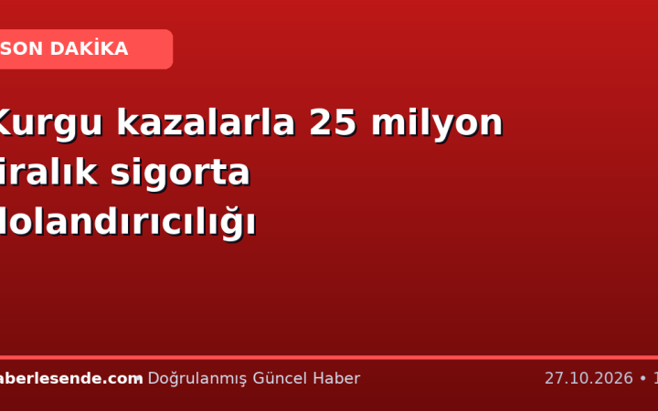 Kurgu kazalarla 25 milyon liralık sigorta dolandırıcılığı