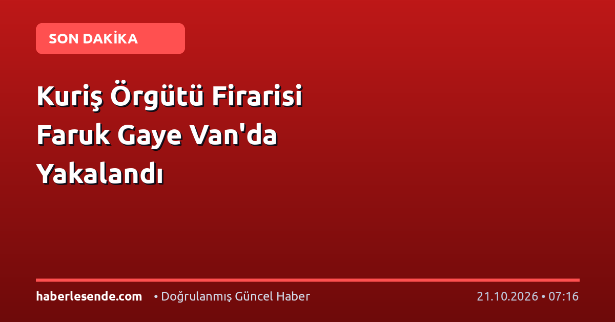 Kuriş Örgütü Firarisi Faruk Gaye Van'da Yakalandı