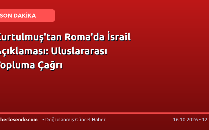 Kurtulmuş'tan Roma'da İsrail Açıklaması: Uluslararası Topluma Çağrı
