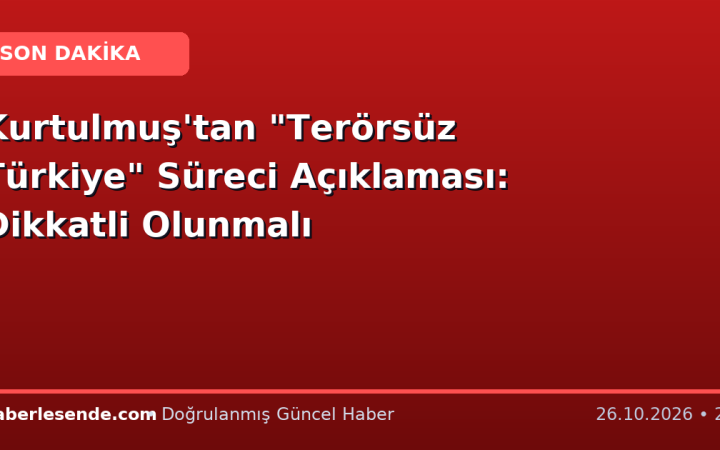 Kurtulmuş'tan "Terörsüz Türkiye" Süreci Açıklaması: Dikkatli Olunmalı