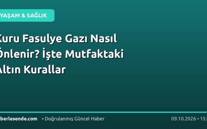 Kuru Fasulye Gazı Nasıl Önlenir? İşte Mutfaktaki Altın Kurallar