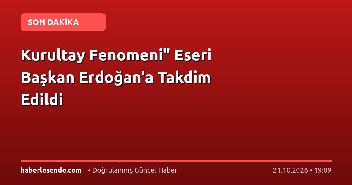 Kurultay Fenomeni" Eseri Başkan Erdoğan'a Takdim Edildi