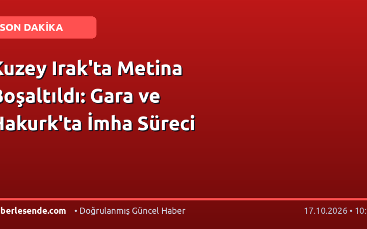 Kuzey Irak'ta Metina Boşaltıldı: Gara ve Hakurk'ta İmha Süreci