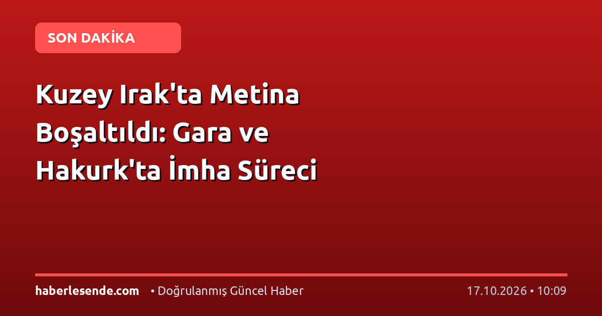 Kuzey Irak'ta Metina Boşaltıldı: Gara ve Hakurk'ta İmha Süreci