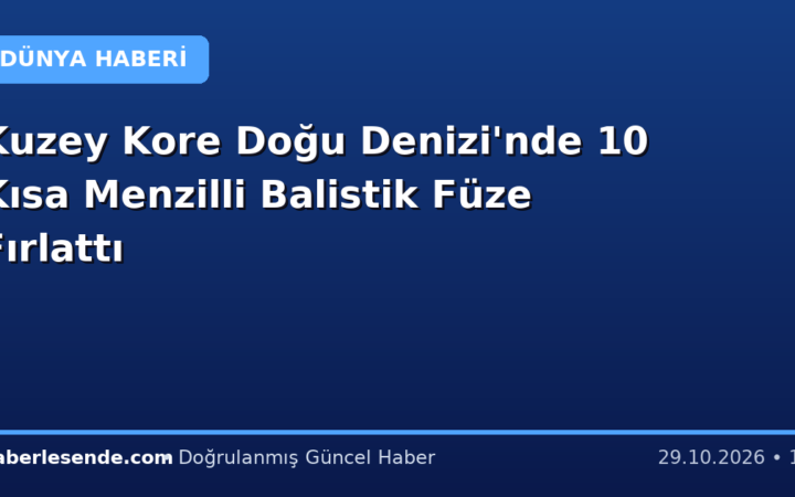 Kuzey Kore Doğu Denizi'nde 10 Kısa Menzilli Balistik Füze Fırlattı