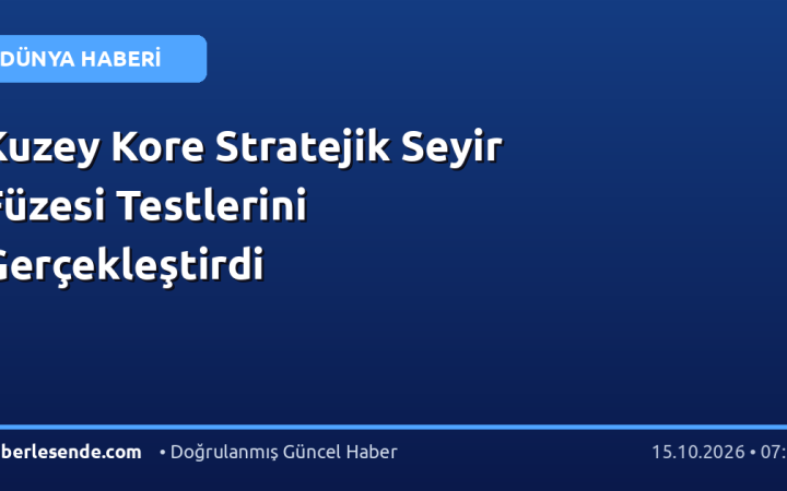 Kuzey Kore Stratejik Seyir Füzesi Testlerini Gerçekleştirdi