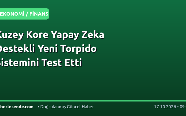 Kuzey Kore Yapay Zeka Destekli Yeni Torpido Sistemini Test Etti