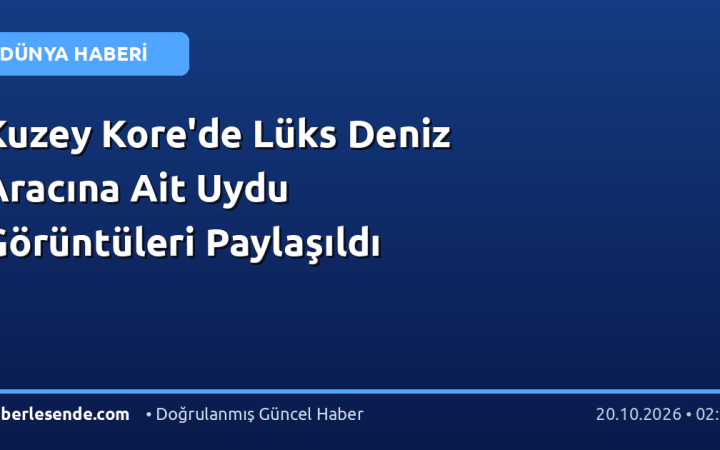 Kuzey Kore'de Lüks Deniz Aracına Ait Uydu Görüntüleri Paylaşıldı