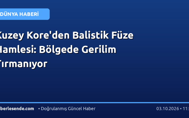 Kuzey Kore'den Balistik Füze Hamlesi: Bölgede Gerilim Tırmanıyor