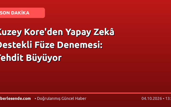 Kuzey Kore'den Yapay Zekâ Destekli Füze Denemesi: Tehdit Büyüyor