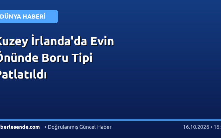 Kuzey İrlanda'da Evin Önünde Boru Tipi Patlatıldı