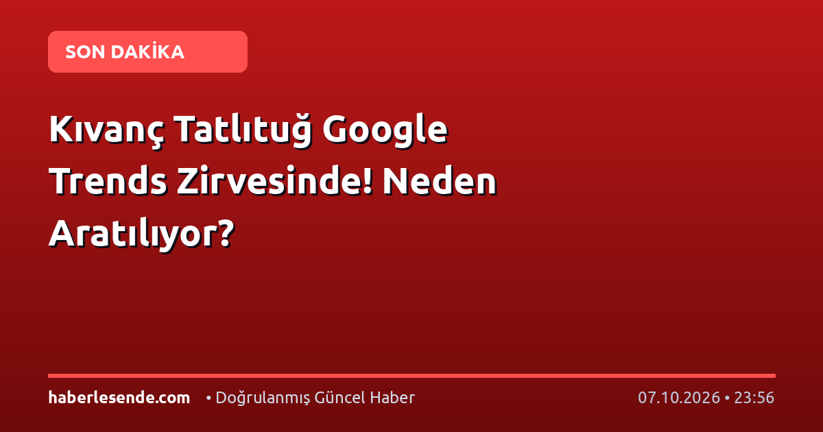 Kıvanç Tatlıtuğ Google Trends Zirvesinde! Neden Aratılıyor?