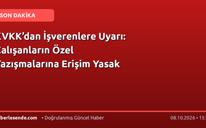 KVKK’dan İşverenlere Uyarı: Çalışanların Özel Yazışmalarına Erişim Yasak