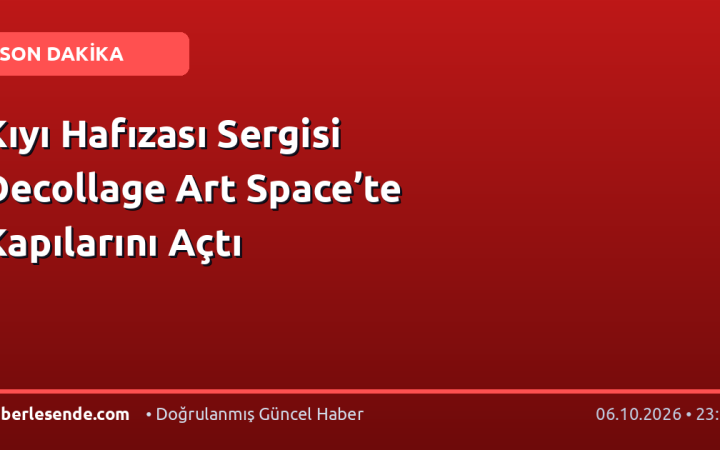 Kıyı Hafızası Sergisi Decollage Art Space’te Kapılarını Açtı
