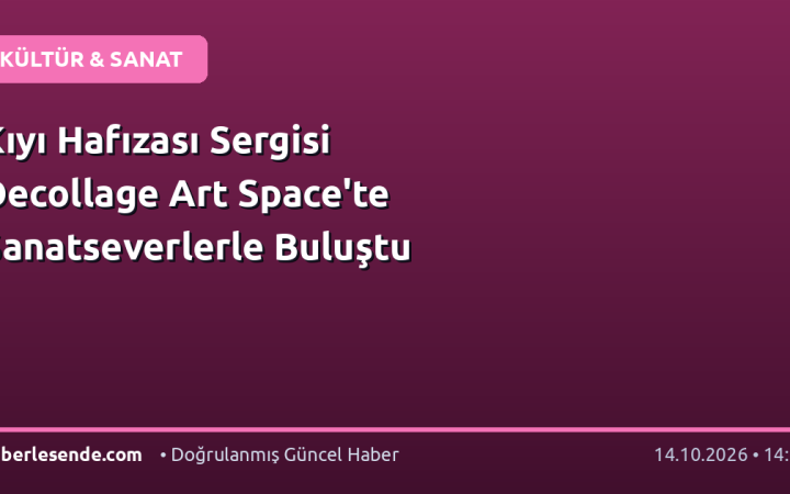 Kıyı Hafızası Sergisi Decollage Art Space'te Sanatseverlerle Buluştu